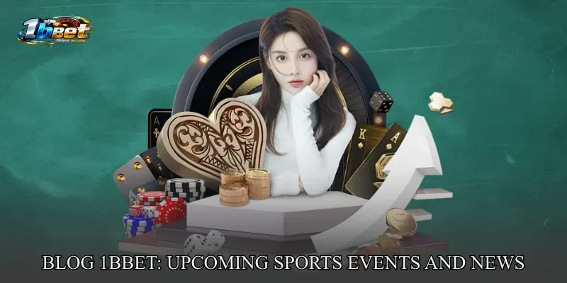 Blog 1BBET: Upcoming Sports Events and Betting News