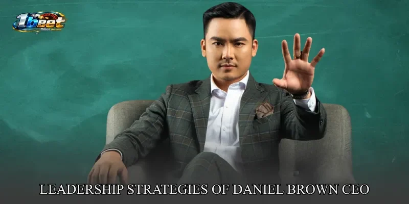 Leadership Strategies of Daniel Brown CEO 1BBET