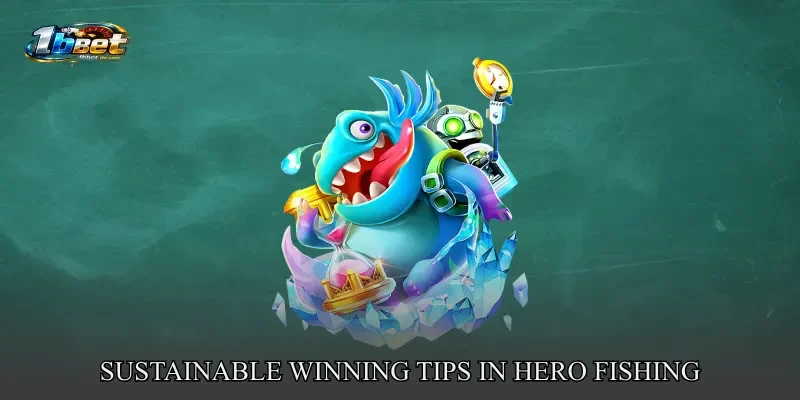 Sustainable Winning Tips In Hero Fishing