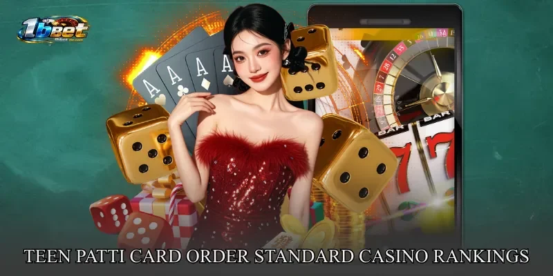 Teen Patti Card Order – Standard Casino Rankings