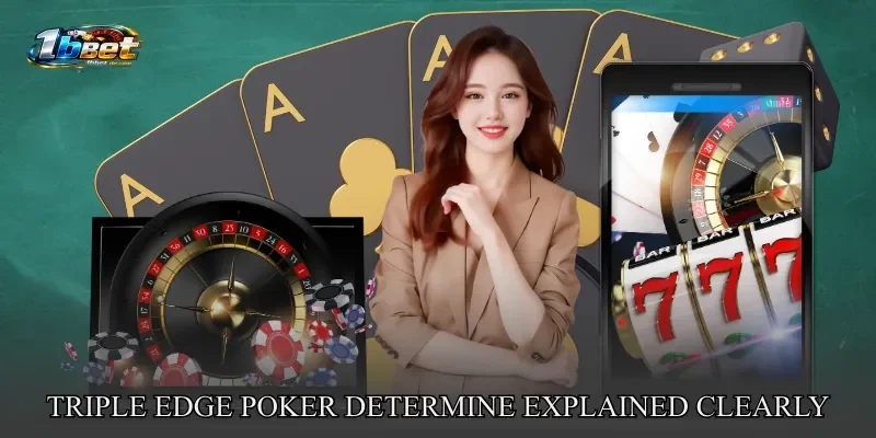 Triple Edge Poker Determine Explained Clearly